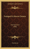 Fredegarii Et Aliorvm Chronica: Vitae Sanctorvm (1888)