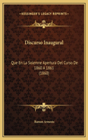 Discurso Inaugural: Que En La Solemne Apertura Del Curso De 1860 A 1861 (1860)