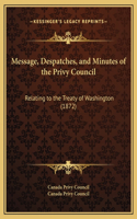 Message, Despatches, and Minutes of the Privy Council