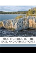 Hog hunting in the east, and other sports