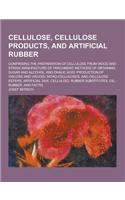 Cellulose, Cellulose Products, and Artificial Rubber; Comprising the Preparation of Cellulose from Wood and Straw; Manufacture of Parchment; Methods o: (English)
