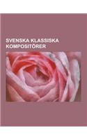 Svenska Klassiska Kompositorer: Alice Tegner, Carl Jonas Love Almqvist, Erik Gustaf Geijer, Hugo Alfven, Wilhelm Peterson-Berger, Otto Lindblad, Franz(Swedish)