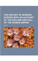 History of Modern Europe; With an Account of the Decline and Fall of the Roman Empire