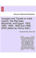 Voyages and Travels to India, Ceylon, the Red Sea, Abyssinia, and Egypt. 1802, 1803, 1804, 1805 and 1806. [With plates by Henry Salt.] Vol. III