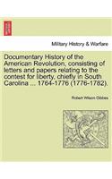 Documentary History of the American Revolution, Consisting of Letters and Papers Relating to the Contest for Liberty, Chiefly in South Carolina ... 1764-1776 (1776-1782).