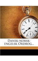 Dansk-norsk-engelsk Ordbog...