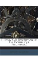 History and Description of the Picturesque Philippines...