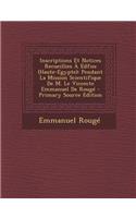 Inscriptions Et Notices Recueillies a Edfou (Haute-Egypte): Pendant La Mission Scientifique de M. Le Vicomte Emmanuel de Rouge - Primary Source Edition: Pendant La Mission Scientifique de M. Le Vicomte Emmanuel de Rouge - Primary Source Edition