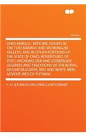 Ohio Annals: Historic Events in the Tuscarawas and Muskingum Valleys, and in Other Portions of the State of Ohio; Adventures of Post, Heckewelder and Zeisberger; Legends and Traditions of the Kophs, Mound Builders, Red and White Men; Adventures of