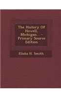 The History of Howell, Michigan... - Primary Source Edition