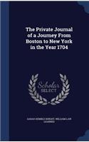 Private Journal of a Journey From Boston to New York in the Year 1704