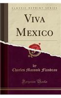 Viva Mexico (Classic Reprint)