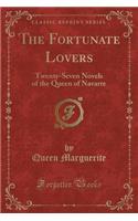 The Fortunate Lovers: Twenty-Seven Novels of the Queen of Navarre (Classic Reprint)