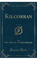 Kilcorran, Vol. 1 of 2 (Classic Reprint)