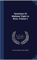 Souvenirs Of Madame Vigée Le Brun, Volume 1
