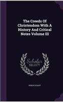 The Creeds of Christendom with a History and Critical Notes Volume III