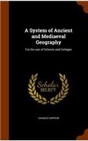 A System of Ancient and Mediaeval Geography: For the Use of Schools and Colleges