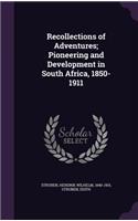 Recollections of Adventures; Pioneering and Development in South Africa, 1850-1911: (English)