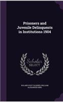 Prisoners and Juvenile Delinquents in Institutions 1904