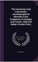 The Lieutenant and Commander, Autobiographical Sketches From Fragments of Voyages and Travels. (Bell and Daldy's Pocket Vols.)