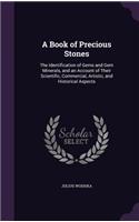 Book of Precious Stones: The Identification of Gems and Gem Minerals, and an Account of Their Scientific, Commercial, Artistic, and Historical Aspects