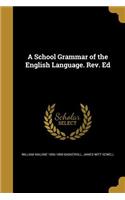 A School Grammar of the English Language. Rev. Ed