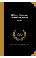 Military History of Waterville, Maine; Volume 1