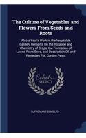 Culture of Vegetables and Flowers From Seeds and Roots
