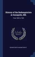 History of the Redemptorists at Annapolis, Md.: From 1853 to 1903