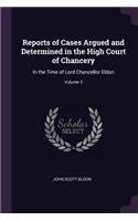 Reports of Cases Argued and Determined in the High Court of Chancery