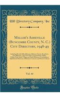 Miller's Asheville (Buncombe County, N. C.) City Directory, 1948-49, Vol. 44: Including Beverly Hills, Biltmore, Biltmore Forest, Broadview, East Biltmore, Lake View Park, Linwood Park, Oakley, Oaklyn Park, Sayles Village and South Biltmore; Contai: Including Beverly Hills, Biltmore, Biltmore Forest, Broadview, East Biltmore, Lake View Park, Linwood Park, Oakley, Oaklyn Park, Sayles Village and 