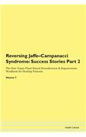 Reversing Jaffe-Campanacci Syndrome: Success Stories Part 2 The Raw Vegan Plant-Based Detoxification & Regeneration Workbook for Healing Patients. Volume 7