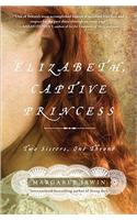 Elizabeth, Captive Princess: Two Sisters, One Throne