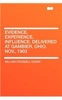 Evidence, Experience, Influence. Delivered at Gambier, Ohio, Nov., 1903