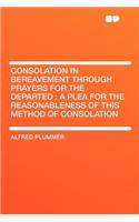 Consolation in Bereavement Through Prayers for the Departed: A Plea for the Reasonableness of This Method of Consolation