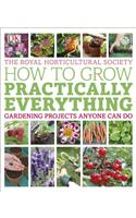RHS How to Grow Practically Everything: Gardening Projects Anyone Can Do