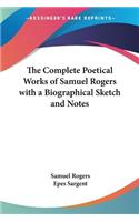 The Complete Poetical Works of Samuel Rogers with a Biographical Sketch and Notes