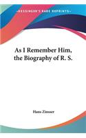 As I Remember Him, the Biography of R. S.