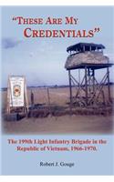 These Are My Credentials: The 199th Light Infantry Brigade in the Republic of Vietnam, 1966-1970.