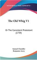 The Old Whig V1