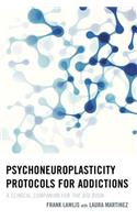 Psychoneuroplasticity Protocols for Addictions