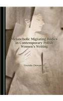 Melancholic Migrating Bodies in Contemporary Polish Women's Writing