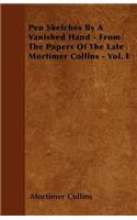 Pen Sketches by a Vanished Hand - From the Papers of the Late Mortimer Collins - Vol. I