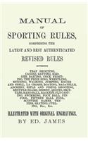 Manual of Sporting Rules, Comprising the Latest and Best Authenticated Revised Rules, Governing: Trap Shooting, Canine, Ratting, Badger Baiting, Cock Fighting, the Prize Ring, Wrestling, Running, Walking, Jumping, Knurr and Spell, La Crosse, Boa