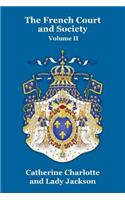 The French Court and Society Vol. II