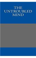 The Untroubled Mind