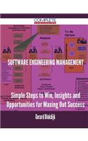 Software Engineering Management - Simple Steps to Win, Insights and Opportunities for Maxing Out Success