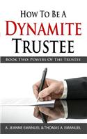 How To Be A Dynamite Trustee: Book Two: Powers Of The Trustee(5 Dynamite Trustee)