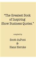 The Greatest Book of Inspiring Show Business Quotes