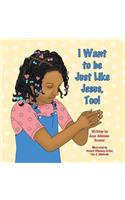 I Want to be Just Like Jesus, Too!